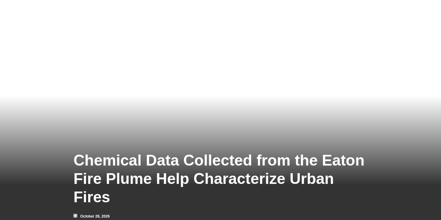Chemical Data Collected from the Eaton Fire Plume Help Characterize Urban Fires